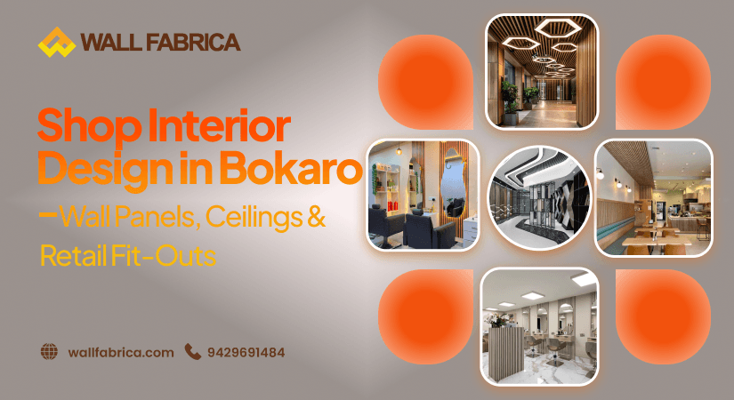 Shop Interior Design in Bokaro Steel City: Wall Panels, Ceilings and Retail Fit-Outs