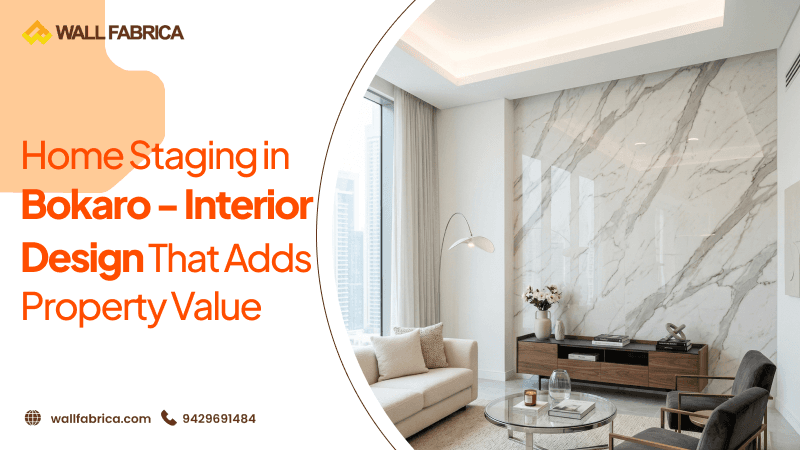 Home Staging in Bokaro Steel City: The Impact of Interior Design on Your Property's Value